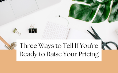 Three Ways to Tell If You’re Ready to Raise Your Pricing
